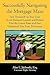 Successfully Navigating the Mortgage Maze: Save Thousands on Your Mortgage; Avoid Dishonest Lenders and Brokers; Finding the Lowest Rates and Fees; Understanding Your Loan Documents