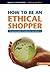 How to Be an Ethical Shopper: The Practical Guide to Buying What You Believe in (Living Essentials): The Practical Guide to Buying What You Believe in (Living Essentials)