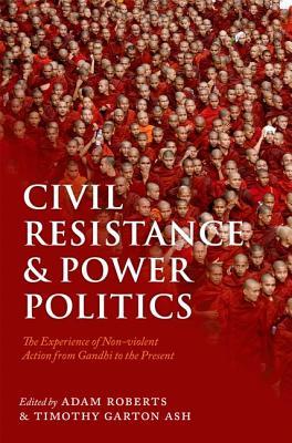 Civil Resistance and Power Politics : The Experience of Non-Violent Action from Gandhi to the Present (Paperback)