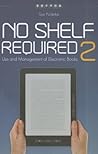 No Shelf Required 2: Use and Management of Electronic Books
