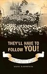 They'll Have to Follow You!: The Triumph of the Great White Fleet They'll Have to Follow You!: The Triumph of the Great White Fleet