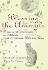 Blessing The Animals: Prayers and Ceremonies to Celebrate God's Creatures, Wild and Tame