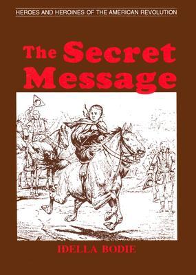 The Secret Message (Heroes and Heroines of the American Revolution)