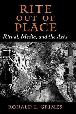 Rite out of Place: Ritual, Media, and the Arts (Paperback)