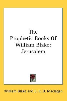 The Prophetic Books Of William Blake: Jerusalem