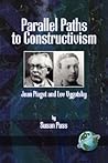 Parallel Paths to Constructivism: Jean Piaget and Lev Vygotsky