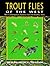 Trout Flies of the West: Best Contemporary Patterns from the Rockies, West