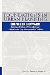 Foundations in Urban Planning - Ebenezer Howard: Garden Cities of To-Morrow & The Garden City Movement Up-To-Date Foundations in Urban Planning - Ebenezer Howard: Garden Cities of To-Morrow & The Garden City Movement Up-To-Date