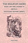 The Realm of Faerie - Fairy Life and Legend in Britain (Folklore History Series)
