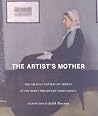 The Artist's Mother: A Tribute by History's Greatest Artists to the Women Who Created Them The Artist's Mother: A Tribute by History's Greatest Artists to the Women Who Created Them