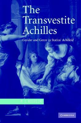 The Transvestite Achilles: Gender and Genre in Statius' Achilleid (Hardcover)