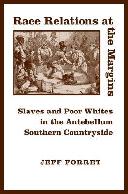 Race Relations at the Margins: Slaves and Poor Whites in the Antebellum Southern Countryside (Hardcover)