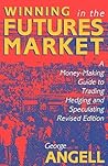 Winning In The Future Markets: A Money-Making Guide to Trading Hedging and Speculating, Revised Edition