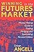 Winning In The Future Markets: A Money-Making Guide to Trading Hedging and Speculating, Revised Edition