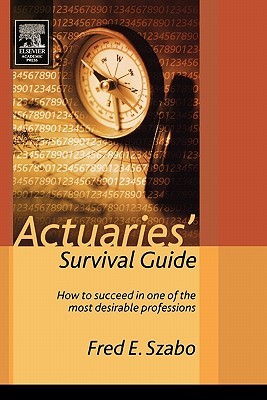 Actuaries' Survival Guide: How to Succeed in One of the Most Desirable Professions (Paperback)