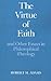 The Virtue of Faith and Other Essays in Philosophical Theology