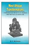 West African Transformations. Comparative Impacts of French and British Colonialism