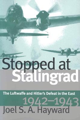 Stopped at Stalingrad: The Luftwaffe and Hitler's Defeat in the East, 1942-1943 (Modern War Studies)