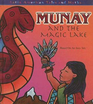 Munay And the Magic Lake: Based on an Inca Tale (Latin American Tales and Myths)