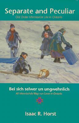 Separate and Peculiar/Bei Sich Selwer UN Ungwehnlich: Old Order Mennonite Life in Ontario/Alt Mennischde Weg Vun Lewe in Ontario (German Edition)