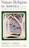 Nature Religion in America: From the Algonkian Indians to the New Age (Chicago History of American Religion) Nature Religion in America: From the Algonkian Indians to the New Age (Chicago History of American Religion)