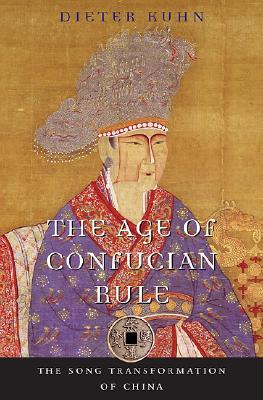 The Age of Confucian Rule: The Song Transformation of China (History of Imperial China, #4)