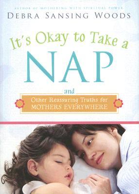It's Okay to Take a Nap and Other Reassuring Truths for Mothers Everywhere (Hardcover)