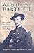 William Francis Bartlett: Biography of a Union General in the Civil War