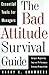 The Bad Attitude Survival Guide: Essential Tools For Managers