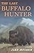 The Last Buffalo Hunter by Jake Mosher The Last Buffalo Hunter by Jake Mosher