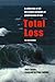 Total Loss: A Collection of 45 First-hand Accounts of Yacht Losses at Sea with a Summary of the Lessons to be Learned