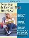 Seven Steps to Help Your Child Worry Less: A Family Guide (Seven Steps Family Guides) Seven Steps to Help Your Child Worry Less: A Family Guide (Seven Steps Family Guides)
