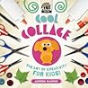 Cool Collage: the Art of Creativity for Kids (Cool Art)