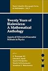 TWENTY YEARS OF BIALOWIEZA: A MATHEMATICAL ANTHOLOGY: ASPECTS OF DIFFERENTIAL GEOMETRIC METHODS IN PHYSICS (World Scientific Monograph Mathematics)