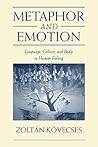 Metaphor and Emotion: Language, Culture, and Body in Human Feeling (Studies in Emotion and Social Interaction)