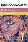 Ecclesiastes: Interpretation: A Bible Commentary for Teaching and Preaching