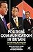 Political Communication in Britain: The Leader's Debates, the Campaign and the Media in the 2010 General Election