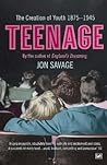 TEENAGE by Jon Savage
