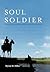 The Soul of a Soldier: The True Story of a Mounted Pioneer in the Civil War