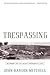 Trespassing: An Inquiry Int...