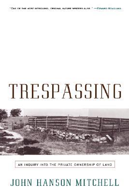 Trespassing: An Inquiry into the Private Ownership of Land (Paperback)