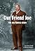 Our Friend Joe: The Joe For...