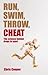 Run, Swim, Throw, Cheat: Th...