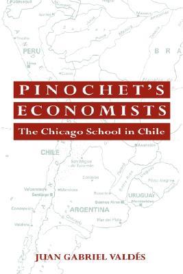 Pinochet's Economists: The Chicago School of Economics in Chile (Historical Perspectives on Modern Economics)
