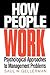 How People Work: Psychological Approaches to Management Problems