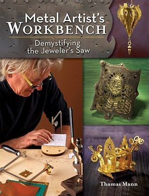 Metal Artist's Workbench: Demystifying the Jeweler's Saw (Paperback)