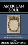 American Soul: The Contested Legacy of the Declaration of Independence American Soul: The Contested Legacy of the Declaration of Independence