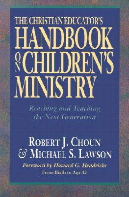 The Christian Educator's Handbook on Children's Ministry: Reaching and Teaching the Next Generation (Paperback)