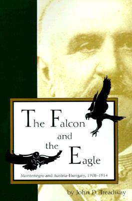 The Falcon and the Eagle: Montenegro and Austria-Hungary, 1908-1914 (Paperback)