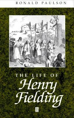 The Life of Henry Fielding: A Critical Biography (Wiley Blackwell Critical Biographies)